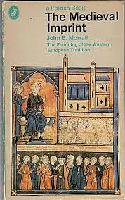 The Medieval Imprint: The Founding of the Western European Tradition by John B. Morrall