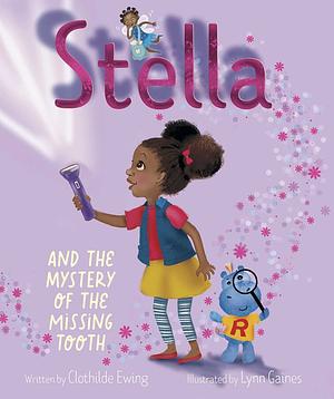 Stella and the Mystery of the Missing Tooth by Clothilde Ewing, Lynn Gaines