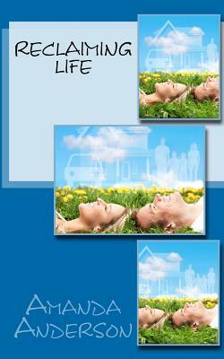 Reclaiming Life by Amanda Anderson