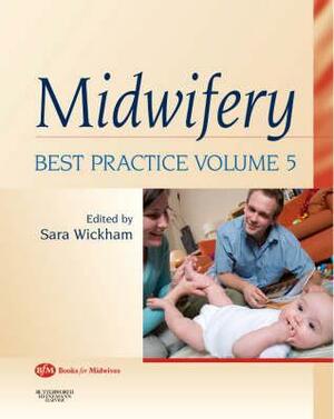 Midwifery: Best Practice Volume 5 by Sara Wickham