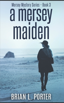 A Mersey Maiden: Trade Edition by Brian L. Porter