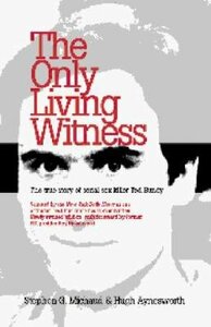 The Only Living Witness: The True Story of Serial Sex Killer Ted Bundy by Stephen G. Michaud