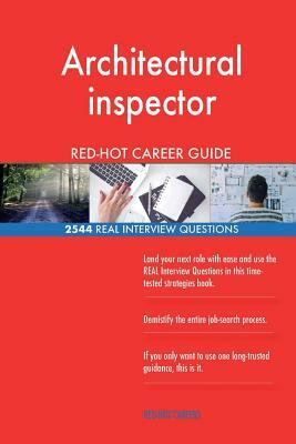 Architectural inspector RED-HOT Career Guide; 2544 REAL Interview Questions by Red-Hot Careers