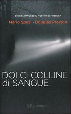 Dolci colline di sangue by Douglas Preston, Mario Spezi