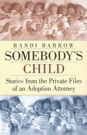 Somebody's Child: Stories from the Private Files of an Adoption Attorney by Randi Barrow