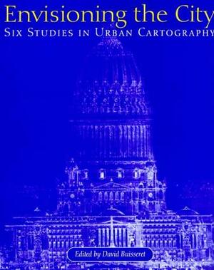 Envisioning the City: Six Studies in Urban Cartography by David Buisseret