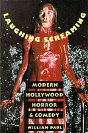 Laughing Screaming: Modern Hollywood Horror and Comedy by William Paul