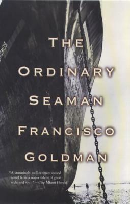 The Ordinary Seaman by Francisco Goldman