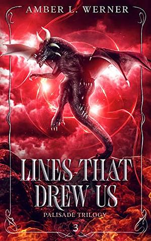 Lines That Drew Us: Palisade Trilogy #3 by Amber L. Werner