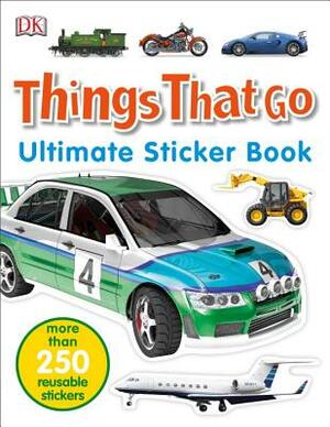 Ultimate Sticker Book: Things That Go: More Than 250 Reusable Stickers by D.K. Publishing