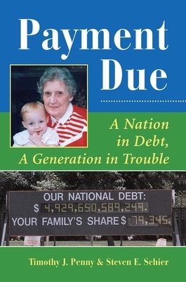 Payment Due: A Nation in Debt, a Generation in Trouble by Timothy J. Penny, Steve Schier