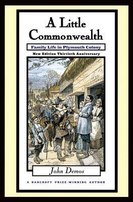 Little Commonwealth: Family Life in Plymouth Colony by John Demos