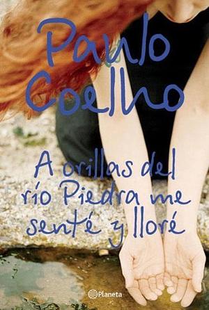 A orillas del río Piedra me senté y lloré by Paulo Coelho