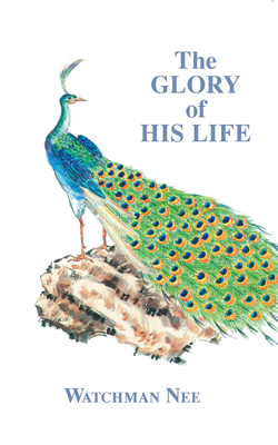 Glory of His Life by Watchman Nee