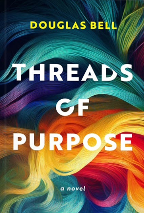 Threads of Purpose by Douglas Bell