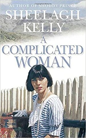 A Complicated Woman by Sheelagh Kelly