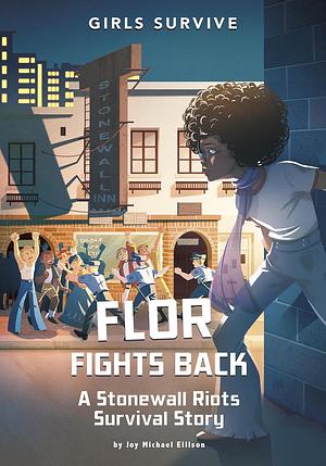 Flor Fights Back: A Stonewall Riots Survival Story by Joy Michael Ellison