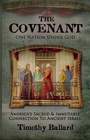 The Covenant: One Nation Under God - America's Sacred and Immutable Connection to Ancient Israel by Timothy Ballard