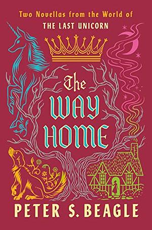 The Way Home: Two Novellas from the World if the Last Unicorn by Peter S. Beagle