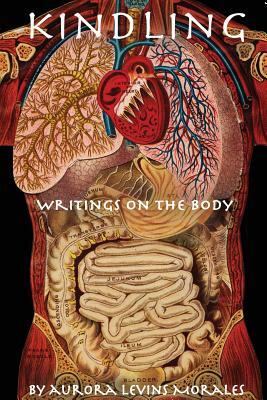 Kindling: Writings on the Body by Aurora Levins Morales