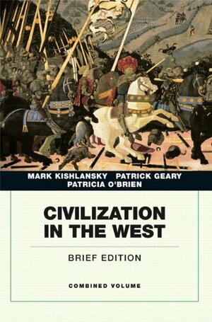 Civilization in the West, Penguin Academic Edition, Combined Volume by Mark A. Kishlansky, Patricia O'Brien, Patrick J. Geary