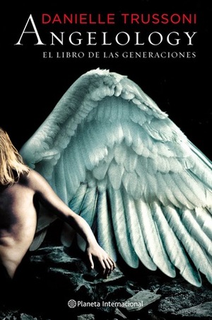 Angelology: El libro de las generaciones by Gabriella Ellena Castelloti, Francisco García Lorenzana, Danielle Trussoni