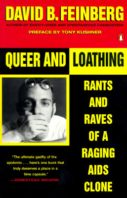 Queer and Loathing: Rants and Raves of a Raging AIDS Clone by David B. Feinberg