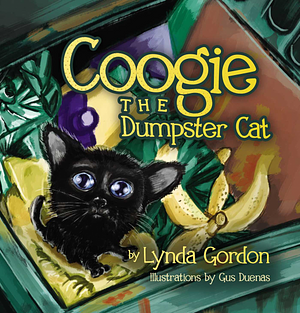 Coogie the Dumpster Cat by Lynda S. Gordon, Gus Duenas