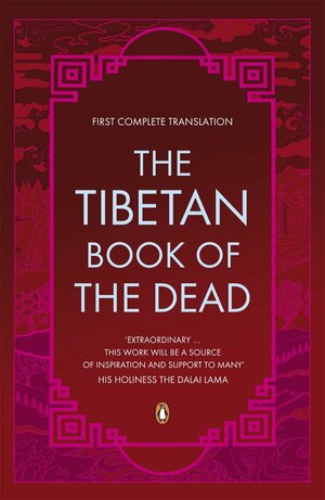 Tibetan Book Of The Dead First Complete Translation by Thupten Jinpa, Karma Lingpa, Padmasambhava, Graham Coleman