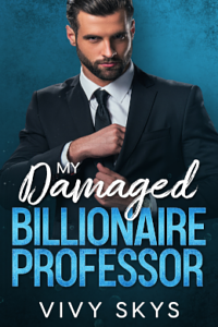 My Damaged Billionaire Professor by Vivy Skys