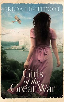 Girls of the Great War by Freda Lightfoot