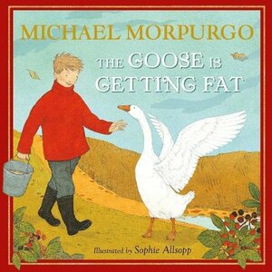 The Goose Is Getting Fat by Michael Morpurgo