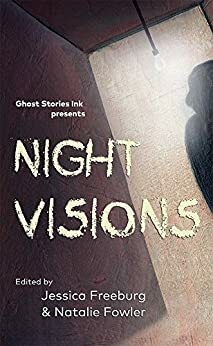 Night Visions by Crystal Brutlag, Sean Spinks, Sammy Sarzoza, L.W. Edwards, Jessica Freeburg, Shawn McCann, Jay Asher, Joshua Sterling Bragg, Natalie Fowler