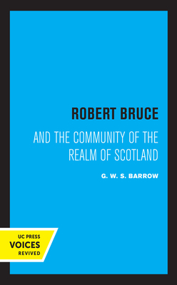 Robert Bruce and the Community of the Realm of Scotland by G.W.S. Barrow