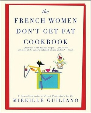 The French Women Don't Get Fat Cookbook by Mireille Guiliano