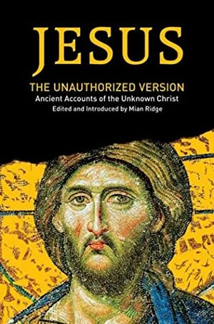 Jesus: The Unauthorized Version by Mian Ridge