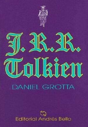 Tolkien, J. R. R.: The Biography Of R.R Tolkien, Architect Of Middle Earth by Daniel Grotta