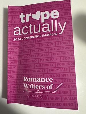 Trope Actually: 2024 Conference Sampler by Bernadette Eden, Lisa Stanbridge, Caenys Kerr, Caryssa Cole, Philippa Kaye, Jennifer Raines, Clare Connelly, Danielle McLean, Esther Del Zuanne, Cathleen Ross, Sandra Carmel, Michelle Mignone, Sarah Begg, Amy Hutton, Phillipa Nefri Clark, Rachel Armstrong, Amanda Knight, Louisa Duval, Savannah Blaize, Andra Ashe, Samantha Marshall, Rachel Johns, Alexandra Almond, Nicole Flockton, Nancy Cunningham