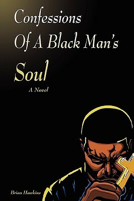 Confessions of a Black Man's Soul by Brian Hawkins