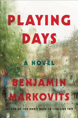 Playing Days by Benjamin Markovits