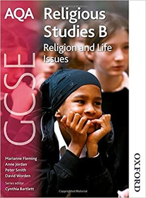 Aqa Religious Studies B: Gcse Religion And Life Issues by Cynthia Bartlett, Peter Smith, David Worden, Marianne Fleming, Anne Jordan