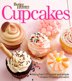 Better Homes and Gardens Cupcakes: More Than 100 Sweet and Simple Recipes for Every Occasion by Better Homes and Gardens