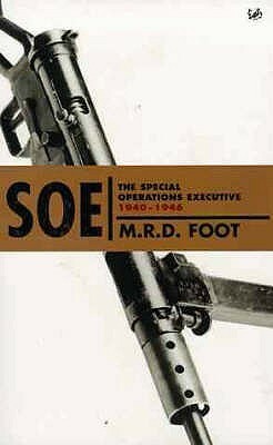 SOE: The Special Operations Executive, 1940-46 by M.R.D. Foot