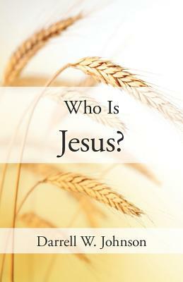 Who Is Jesus? by Darrell W. Johnson