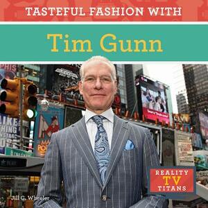 Tasteful Fashion with Tim Gunn by Jill C. Wheeler