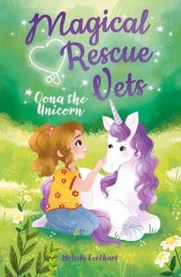 Magical Rescue Vets: Oona the Unicorn by Melody Lockhart