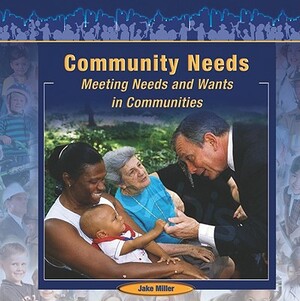 Community Needs: Meeting Needs and Wants in Communities by Jake Miller