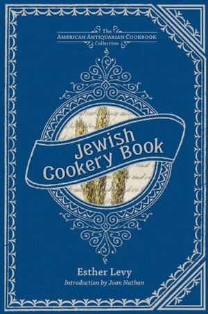 Jewish Cookery Book (American Antiquarian Cookbook Collection) by Joan Nathan, Esther Levy