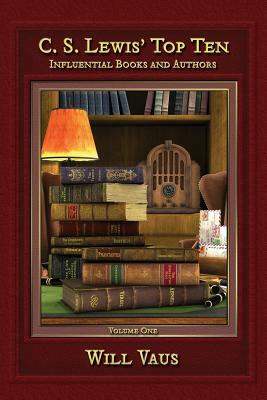 C.S. Lewis' Top Ten: Influential Books and Authors, Volume One by Will Vaus