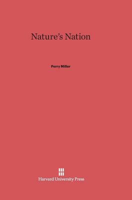 Nature's Nation by Perry Miller